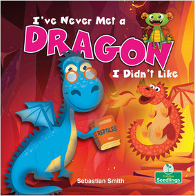 I've Never Met a Dragon I Didn't Like by Sebastian Smith, Amy Culliford, 9781427129222