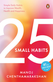 25 Small Habits (Simple Daily Habits to Improve Wealth, Health and Happiness) by Manoj Chenthamarakshan, 9780143459941