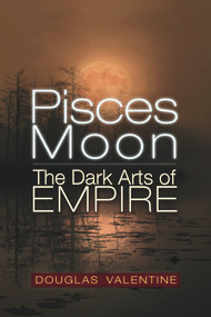 Pisces Moon (The Dark Arts of Empire) by Douglas Valentine, 9781634244428