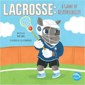 Lacrosse: A Game of Responsibility (A Game of Responsibility) by Ryan James, Gisela Bohorquez, 9781638970576