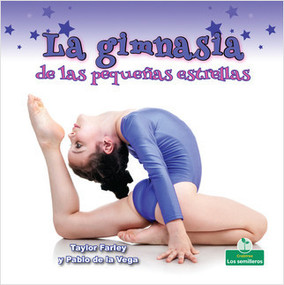 La gimnasia de las pequeñas estrellas (Little Stars Gymnastics) by Taylor Farley, Pablo de la Vega, 9781427131805
