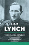 Liam Lynch (To Declare a Republic) by Gerard Shannon, 9781788558211