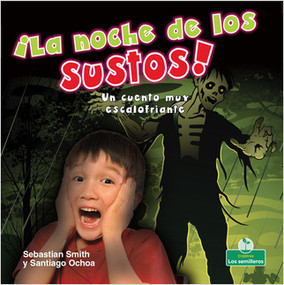 ¡La noche de los sustos! Un cuento muy escalofriante (The Night of Scares!: A Terribly Creepy Tale) by Sebastian Smith, Santiago Ochoa, 9781427131072