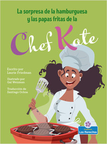 La sorpresa de la hamburguesa y las papas fritas de la chef Kate (Chef Kate's Burger-and-Fries Surprise) by Laurie Friedman, 9781039648555
