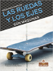 Las ruedas y los ejes son máquinas (Wheels and Axles Are Machines) by Douglas Bender, 9781039648043