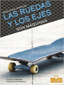 Las ruedas y los ejes son máquinas (Wheels and Axles Are Machines) - 9781039649316 by Douglas Bender, 9781039649316