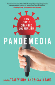Pandemedia (How Covid Changed Journalism) by Tracey Kirkland, Gavin Fang, 9781922633811