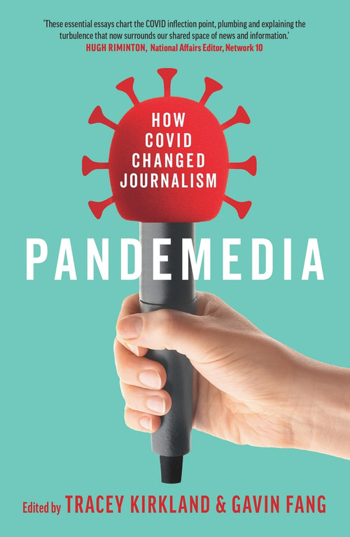 Pandemedia (How Covid Changed Journalism) by Tracey Kirkland, Gavin Fang, 9781922633811