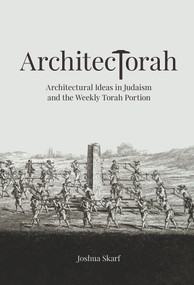 ArchitecTorah (Architectural Ideas in Judaism and the Weekly Torah Portion) by Joshua Skarf, 9789655243680