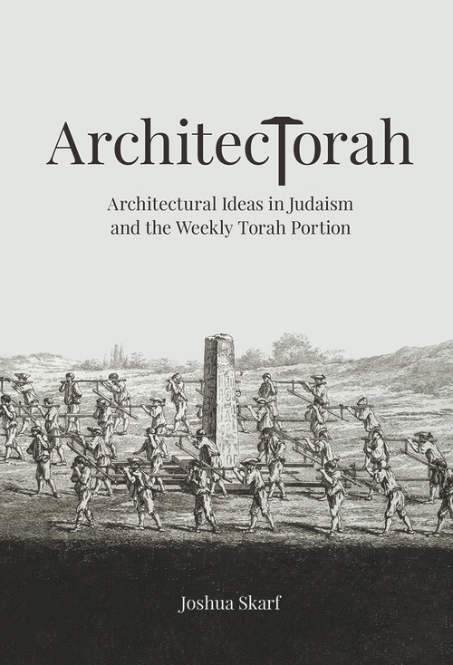 ArchitecTorah (Architectural Ideas in Judaism and the Weekly Torah Portion) by Joshua Skarf, 9789655243680