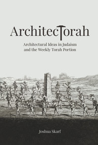 ArchitecTorah (Architectural Ideas in Judaism and the Weekly Torah Portion) by Joshua Skarf, 9789655243680