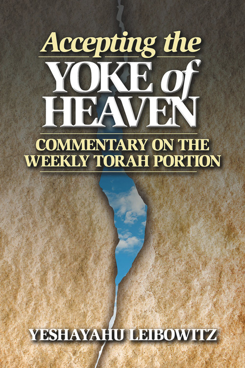 Accepting the Yoke of Heaven (Commentary on the Weekly Torah Portion) by Shmuel Himelstein, Yeshayahu Leibowitz, 9789657108772