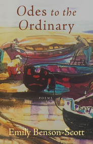 Odes to the Ordinary (poems) by Emily Benson-Scott, 9798987663103