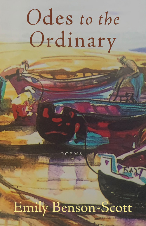 Odes to the Ordinary (poems) by Emily Benson-Scott, 9798987663103