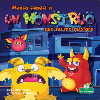 Nunca conocí a un monstruo que no me gustara (I've Never Met a Monster I Didn't Like) by Sebastian Smith, Santiago Ochoa, 9781427131010