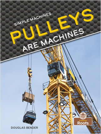 Pulleys Are Machines by Douglas Bender, 9781039646414