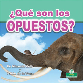 ¿Qué son los opuestos? (What Are Opposites?) - 9781427130884 by Miranda Kelly, Pablo de la Vega, 9781427130884