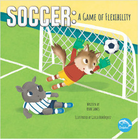 Soccer: A Game of Flexibility (A Game of Flexibility) - 9781638971443 by Ryan James, Gisela Bohorquez, 9781638971443