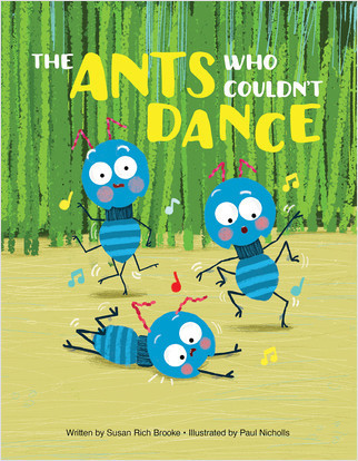 The Ants Who Couldn't Dance by Susan Rich Brooke, Paul Nicholls, Paul Nicholls, 9781649963611
