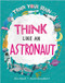 Think Like an Astronaut by Alex Woolf, David Broadbent, 9781039647510