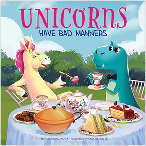 Unicorns Have Bad Manners by Rachel Halpern, Wendy Tan Shiau Wei, Wendy Tan Shiau Wei, 9781649967466