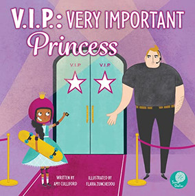 V.I.P.: Very Important Princess (Very Important Princess) by Amy Culliford, Flavia Zuncheddu, Flavia Zuncheddu, 9781638970521