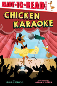 Chicken Karaoke (Ready-to-Read Level 1) by Heidi  E. Y. Stemple, Aaron Spurgeon, 9781665913898