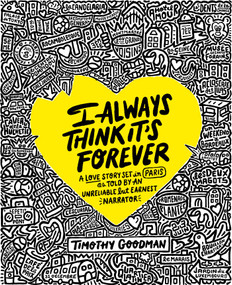 I Always Think It's Forever (A Love Story Set in Paris as Told by an Unreliable but Earnest Narrator (A Memoir)) by Timothy Goodman, 9781668003695
