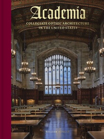 Academia (Collegiate Gothic Architecture in the United States) by William Morgan, 9780789214683