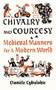 Chivalry and Courtesy (Medieval Manners for a Modern World) by Danièle Cybulskie, 9780789214690