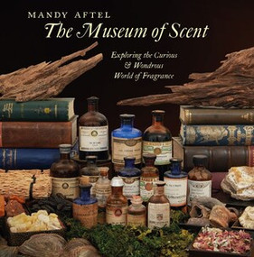 The Museum of Scent (Exploring the Curious and Wondrous World of Fragrance) by Mandy Aftel, Clarissa Pinkola Estés Reyés, 9780789214713