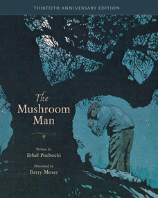 The Mushroom Man (30th Anniversary Edition) - 9781958394311 by Ethel Pochocki, Barry Moser, 9781958394311