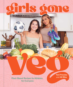 Girls Gone Veg (Plant-Based Recipes by Athletes, for Everyone) by Toni Pressley, Ali Riley, 9781524876937