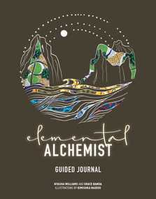 Elemental Alchemist Guided Journal by Nyasha Williams, Grace Banda, Kimishka Naidoo, 9781524880149