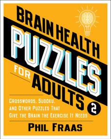 Brain Health Puzzles for Adults 2 (Crosswords, Sudoku, and Other Puzzles That Give the Brain the Exercise It Needs) by Phil Fraas, 9781524880514