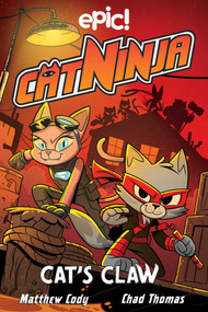 Cat Ninja: Cat's Claw - 9781524882303 by Matthew Cody, Jadzia Axelrod, Dan Nordskog, Kurtis Scaletta, Chris Schweizer, Chad Thomas, 9781524882303