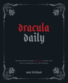 Dracula Daily (Reading Bram Stoker's Dracula in Real Time With Commentary by the Internet) by Matt Kirkland, 9781524884703
