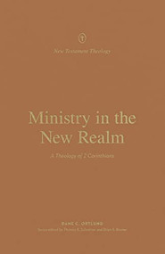 Ministry in the New Realm (A Theology of 2 Corinthians) by Dane Ortlund, Thomas R. Schreiner, Brian S. Rosner, 9781433574153