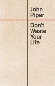 Don't Waste Your Life by John Piper, 9781433580772