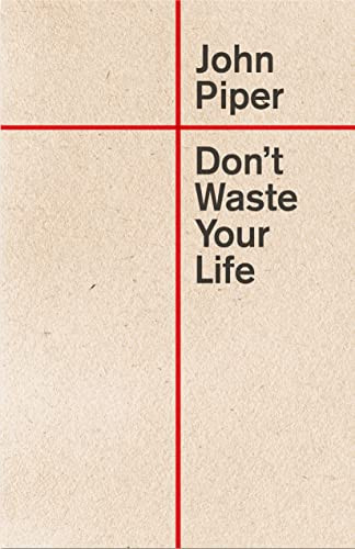 Don't Waste Your Life by John Piper, 9781433580772