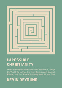 Impossible Christianity by Kevin DeYoung, 9781433585340