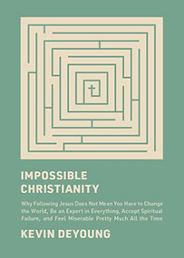 Impossible Christianity by Kevin DeYoung, 9781433585340