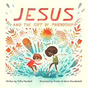 Jesus and the Gift of Friendship by Trillia Newbell, Kristen Howdeshell, Kevin Howdeshell, 9781433585487
