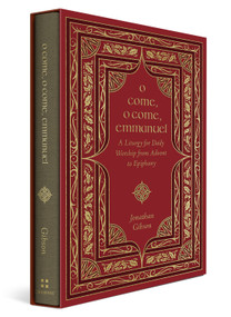 O Come, O Come, Emmanuel (A Liturgy for Daily Worship from Advent to Epiphany) by Jonathan Gibson, 9781433587948