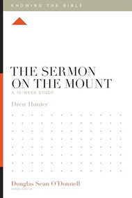 The Sermon on the Mount (A 12-Week Study) by Drew Hunter, Douglas Sean O'Donnell, 9781433589409