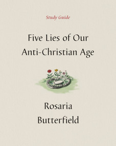 Five Lies of Our Anti-Christian Age Study Guide by Rosaria Butterfield, 9781433590535