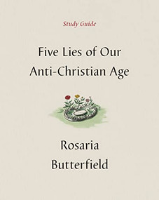 Five Lies of Our Anti-Christian Age Study Guide by Rosaria Butterfield, 9781433590535