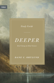 Deeper Study Guide (Real Change for Real Sinners) by Dane Ortlund, 9781433590887