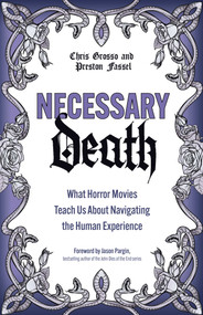 Necessary Death (What Horror Movies Teach Us About Navigating the Human Experience) by Preston Fassel, Chris Grosso, 9780757324888