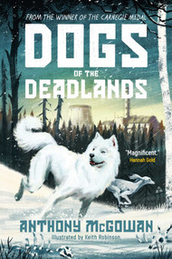 Dogs of the Deadlands (SHORTLISTED FOR THE WEEK JUNIOR BOOK AWARDS) - 9780861546404 by Anthony McGowan, 9780861546404